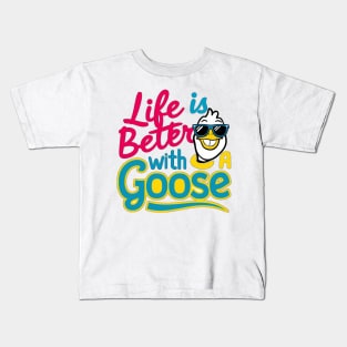 Life Is Better With A Goose Kids T-Shirt
